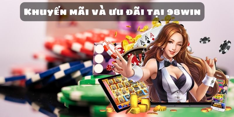 Khuyến mãi và ưu đãi tại 98win